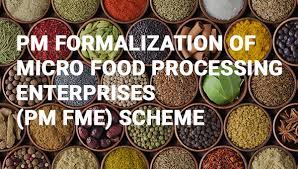 PMFME  प्रधानमंत्री सूक्ष्म खाद्य उद्योग उन्नयन योजना