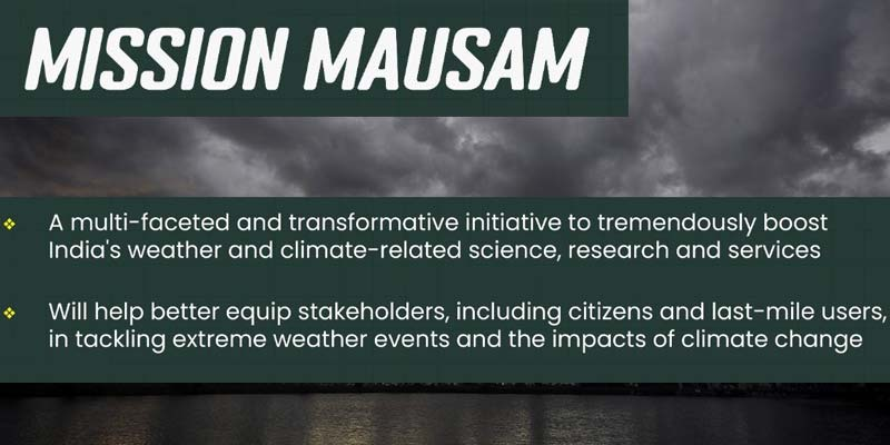 "Mission Mausam aims to enhance India's weather forecasting systems using advanced technology to control rain, hail, and lightning, improving disaster management and agricultural planning."